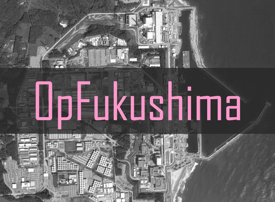 Anonymousによるオペレーション #OpFukushima メモ